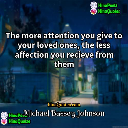 Michael Bassey Johnson Quotes | The more attention you give to your